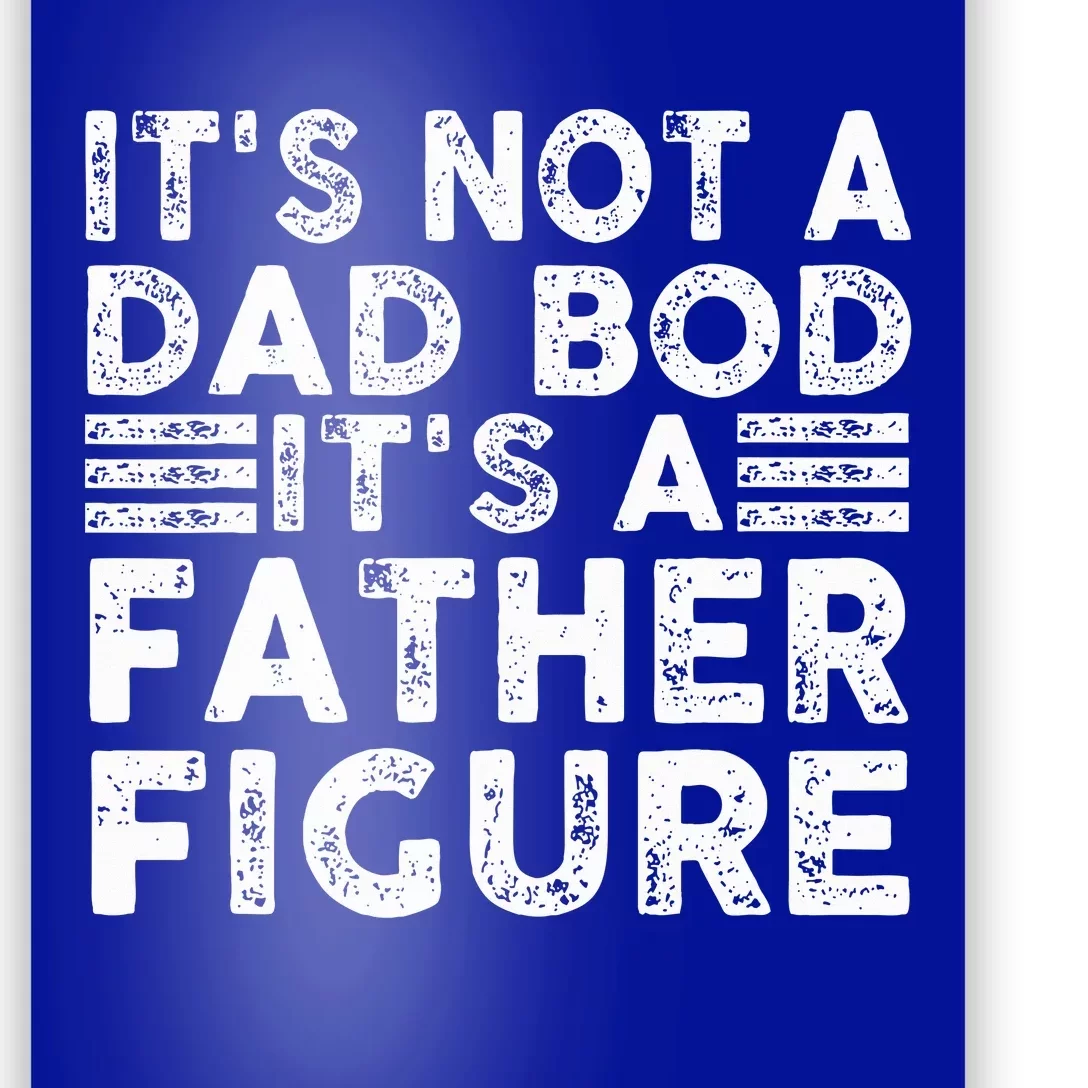 It's Not A Dad Bod It's A Father Figure Funny Poster