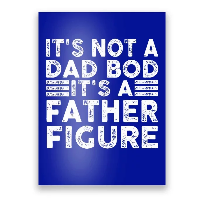 It's Not A Dad Bod It's A Father Figure Funny Poster