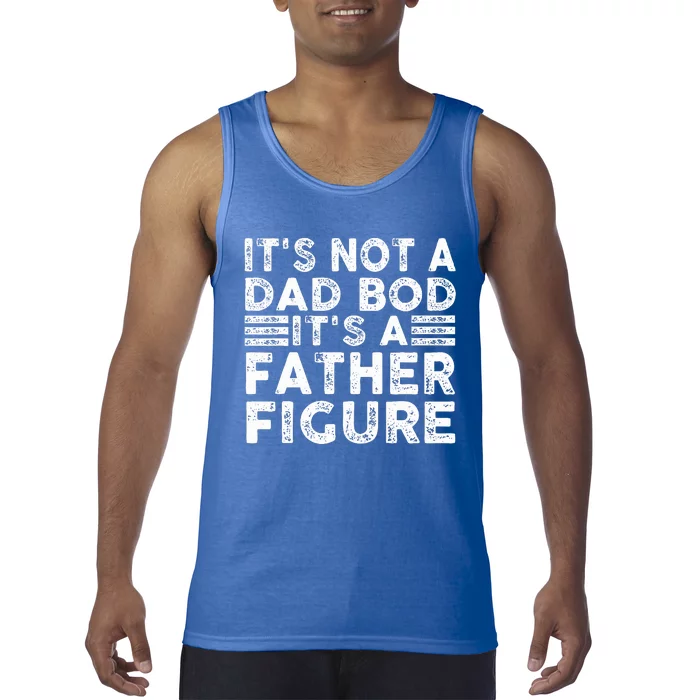 It's Not A Dad Bod It's A Father Figure Funny Tank Top