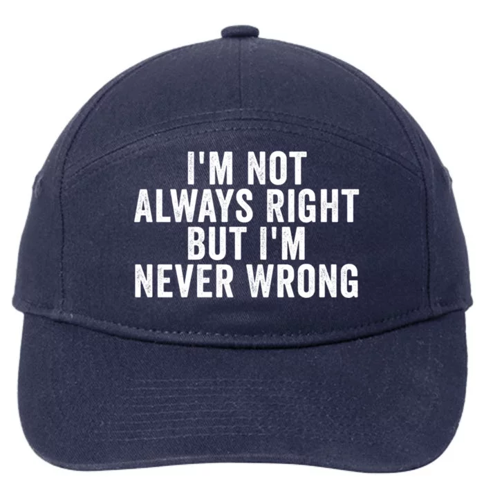 Im Not Always Right But Im Never Wrong Funny Gift 7-Panel Snapback Hat