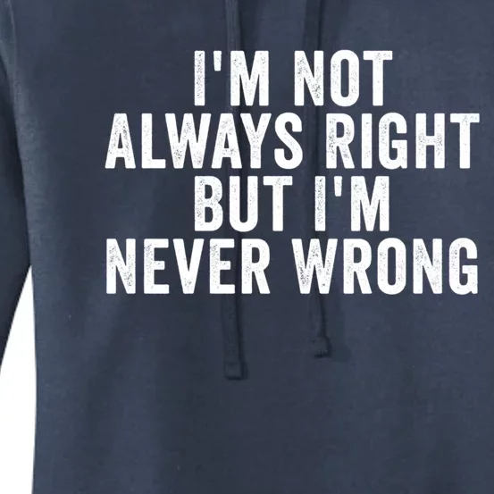 Im Not Always Right But Im Never Wrong Funny Gift Women's Pullover Hoodie