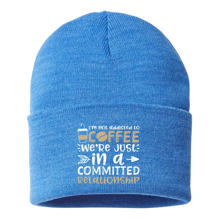 I'm Not Addicted To Coffee We're Just In A Relationship Gift Sustainable Knit Beanie