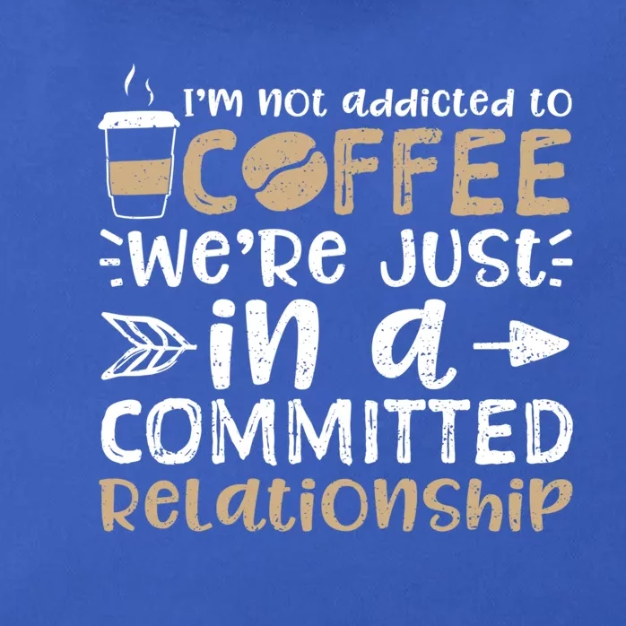 I'm Not Addicted To Coffee We're Just In A Relationship Gift Zip Tote Bag