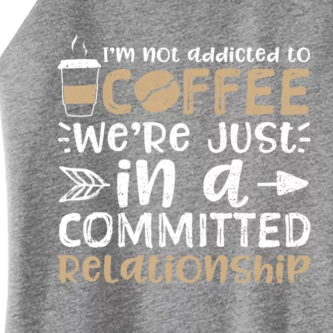 I'm Not Addicted To Coffee We're Just In A Relationship Gift Women’s Perfect Tri Rocker Tank