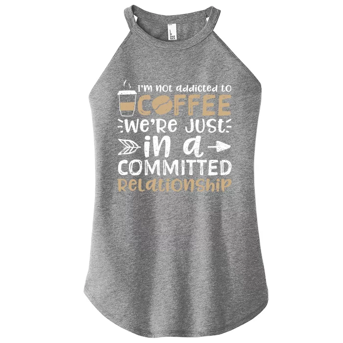 I'm Not Addicted To Coffee We're Just In A Relationship Gift Women’s Perfect Tri Rocker Tank