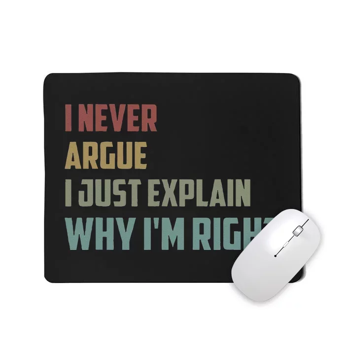 I Never Argue I Just Explain Why Im Right Funny Saying Mousepad