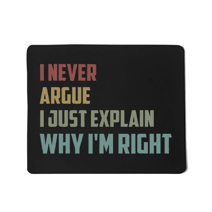 I Never Argue I Just Explain Why Im Right Funny Saying Mousepad