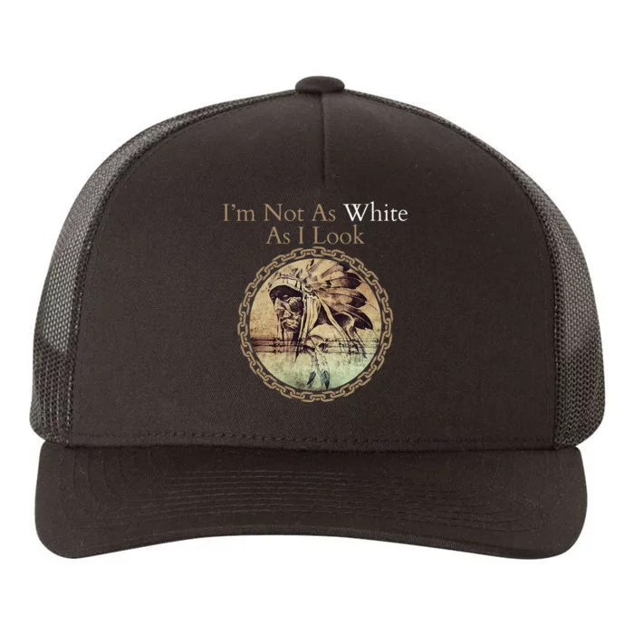 IM Not As White As I Look Native American Heritage Day Yupoong Adult 5-Panel Trucker Hat