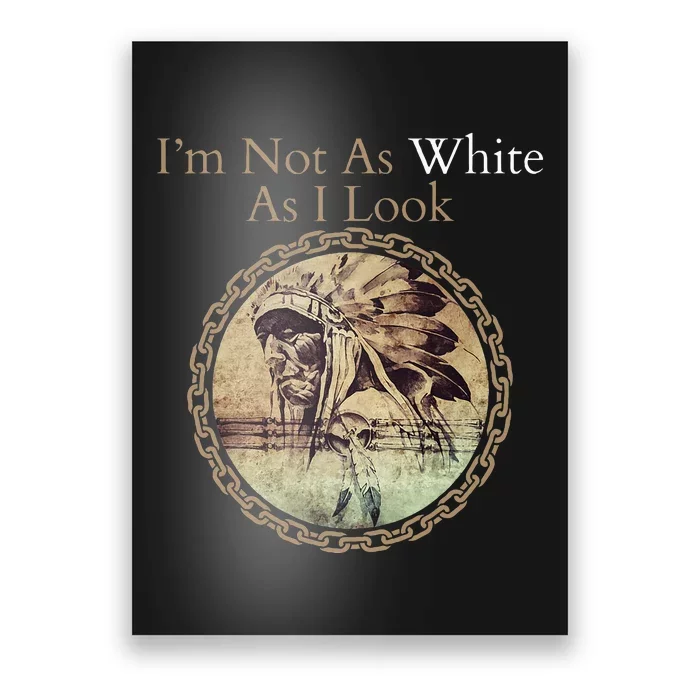 IM Not As White As I Look Native American Heritage Day Poster