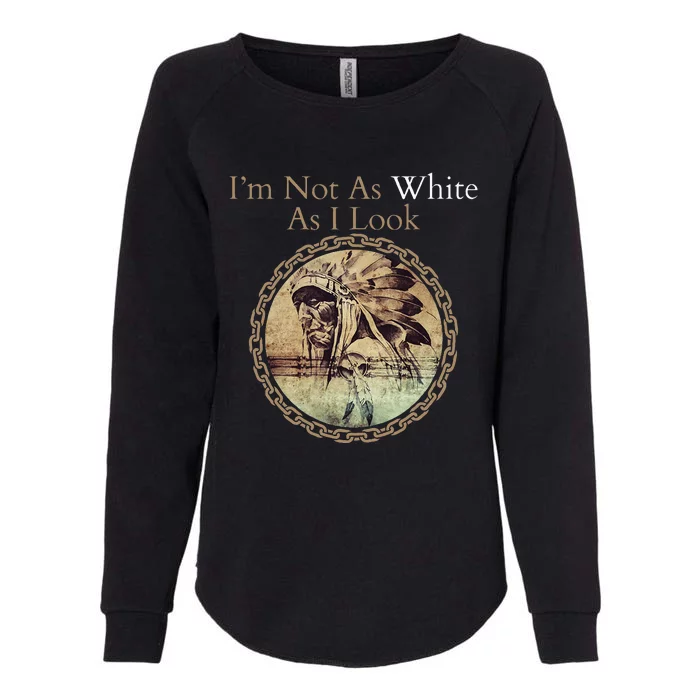 IM Not As White As I Look Native American Heritage Day Womens California Wash Sweatshirt