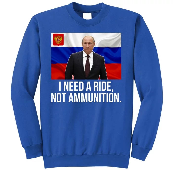 I Need A Ride Not Ammunition Funny Putin Meme Ukraine Tall Sweatshirt