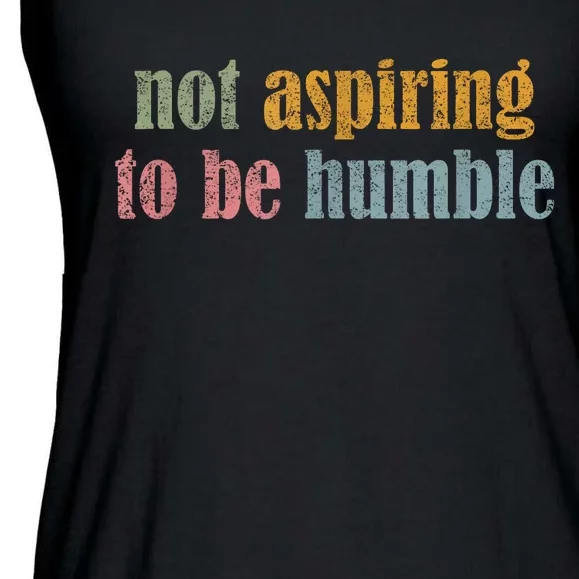 I’M Not Aspiring To Be Humble Ladies Essential Flowy Tank