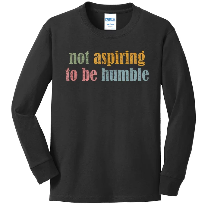 I’M Not Aspiring To Be Humble Kids Long Sleeve Shirt