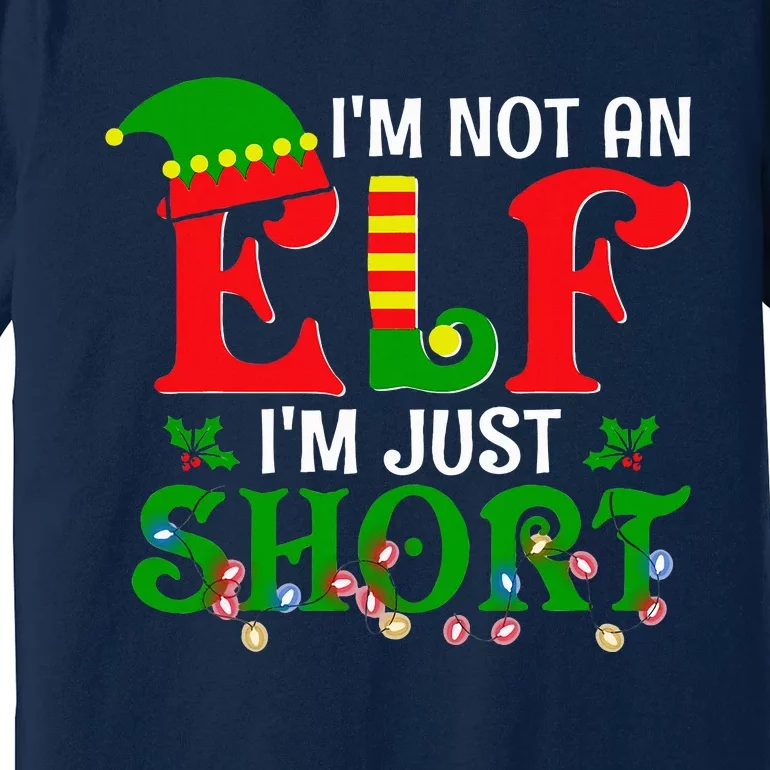 IM Not An Elf IM Just Short Christmas Elf Costume Xmas Premium T-Shirt