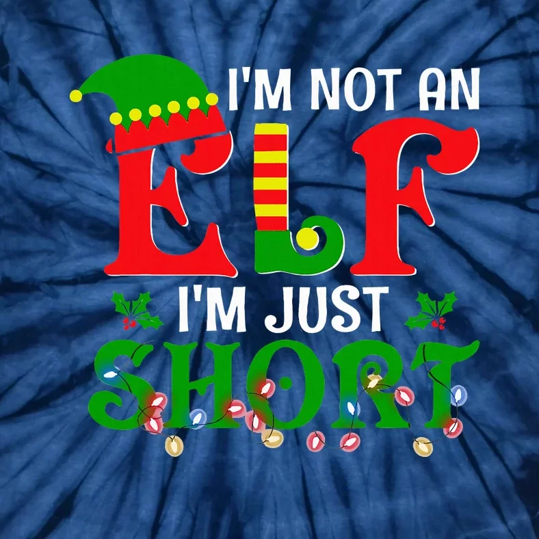 IM Not An Elf IM Just Short Christmas Elf Costume Xmas Tie-Dye T-Shirt