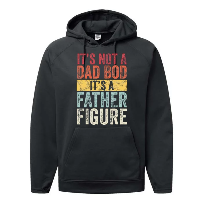 Its Not A Dad Bod Its A Father Figure Funny Retro Vintage Performance Fleece Hoodie