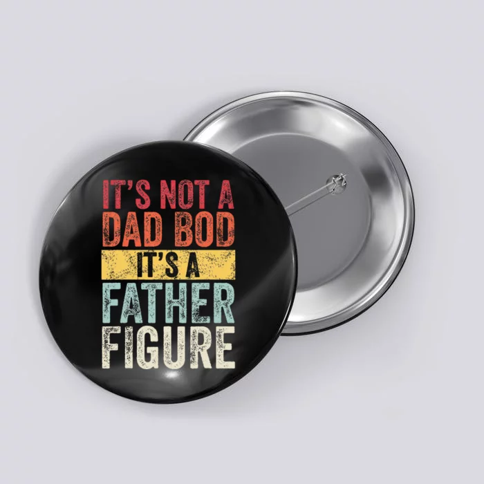 Its Not A Dad Bod Its A Father Figure Funny Retro Vintage Button