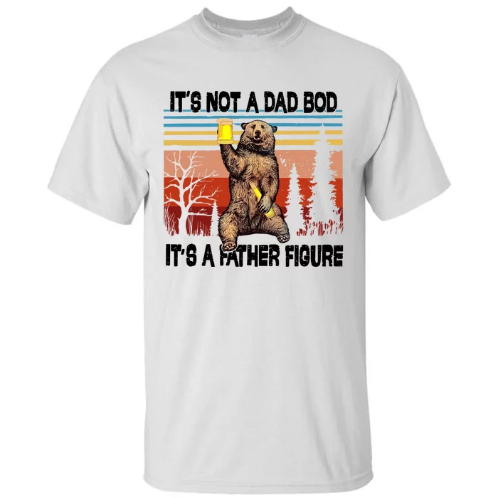 Its Not A Dad Bod Its A Father Figure Bear Meme Tall T-Shirt