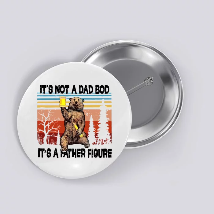 Its Not A Dad Bod Its A Father Figure Bear Meme Button