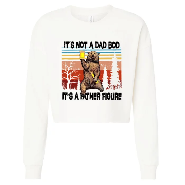 Its Not A Dad Bod Its A Father Figure Bear Meme Cropped Pullover Crew