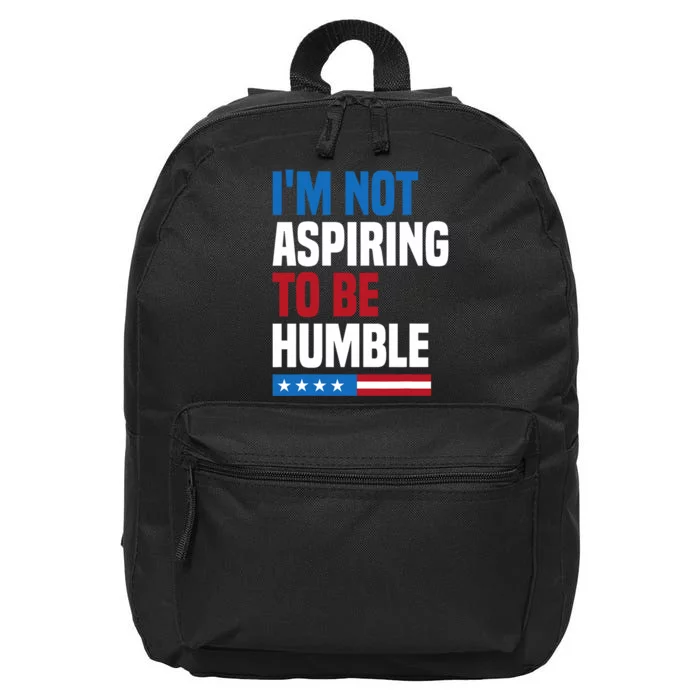 IM Not Aspiring To Be Humble Kamala Harris Quote Saying 16 in Basic Backpack