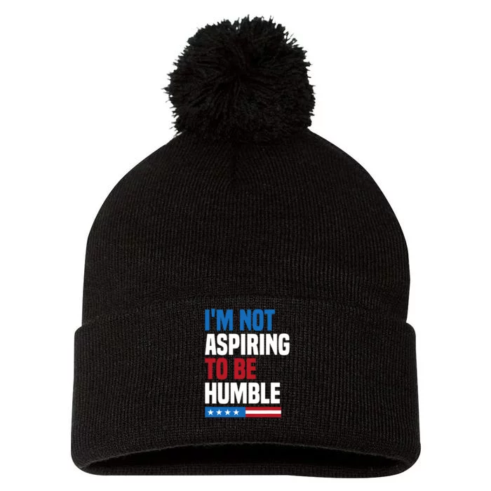 IM Not Aspiring To Be Humble Kamala Harris Quote Saying Pom Pom 12in Knit Beanie