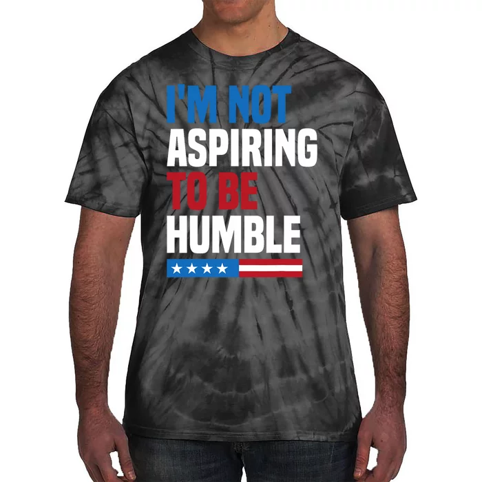 IM Not Aspiring To Be Humble Kamala Harris Quote Saying Tie-Dye T-Shirt