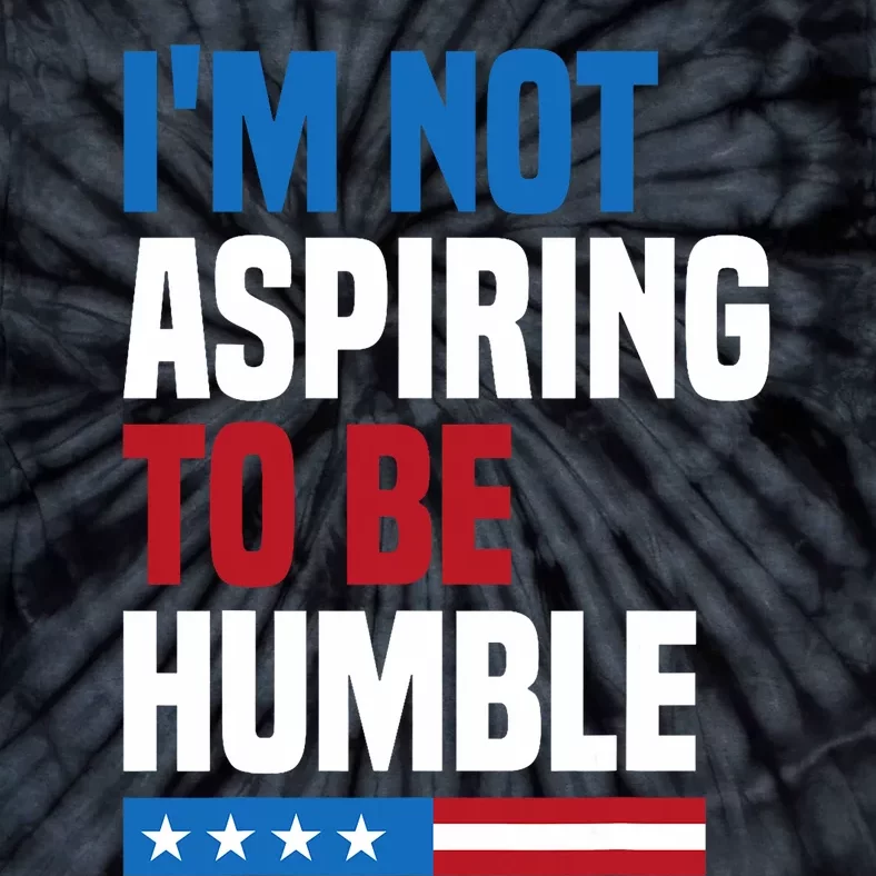 IM Not Aspiring To Be Humble Kamala Harris Quote Saying Tie-Dye T-Shirt