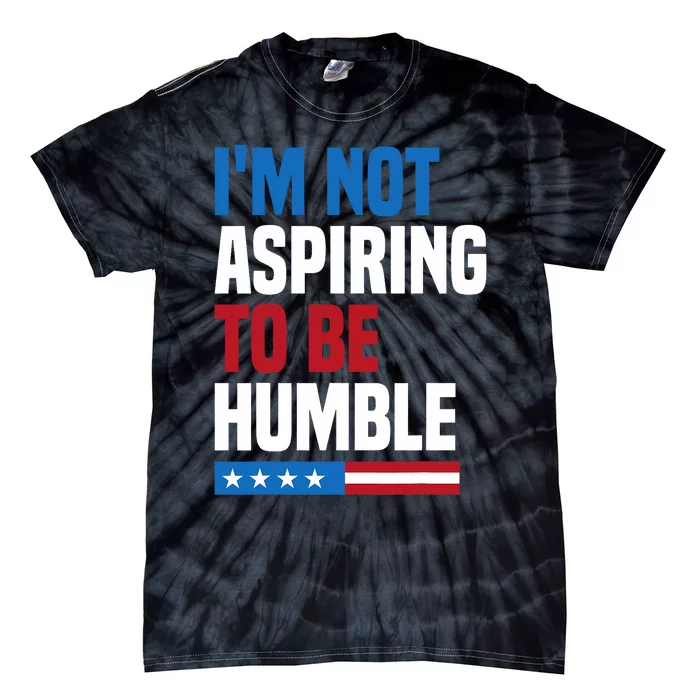 IM Not Aspiring To Be Humble Kamala Harris Quote Saying Tie-Dye T-Shirt