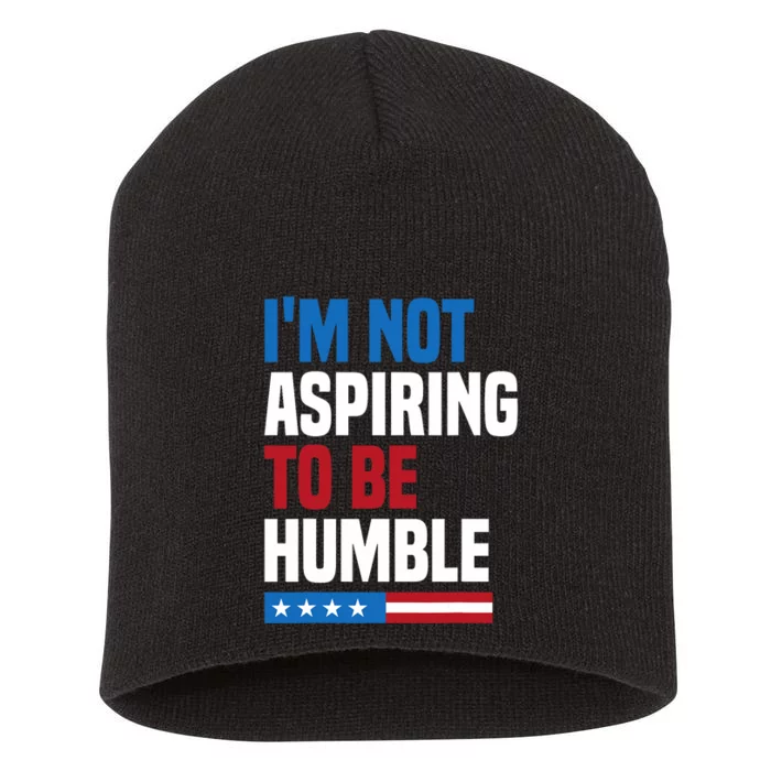 IM Not Aspiring To Be Humble Kamala Harris Quote Saying Short Acrylic Beanie