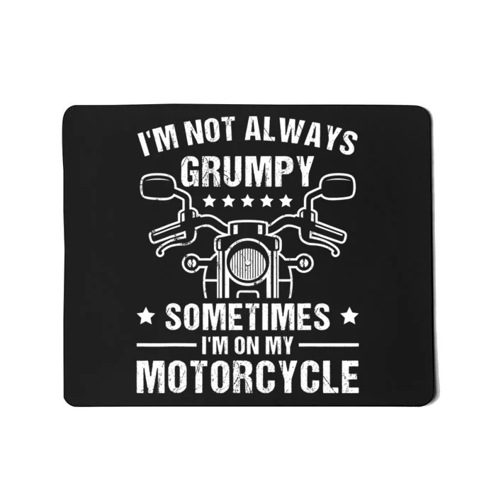 Im Not Always Grumpy Sometimes Im On My Motorcycle Mousepad