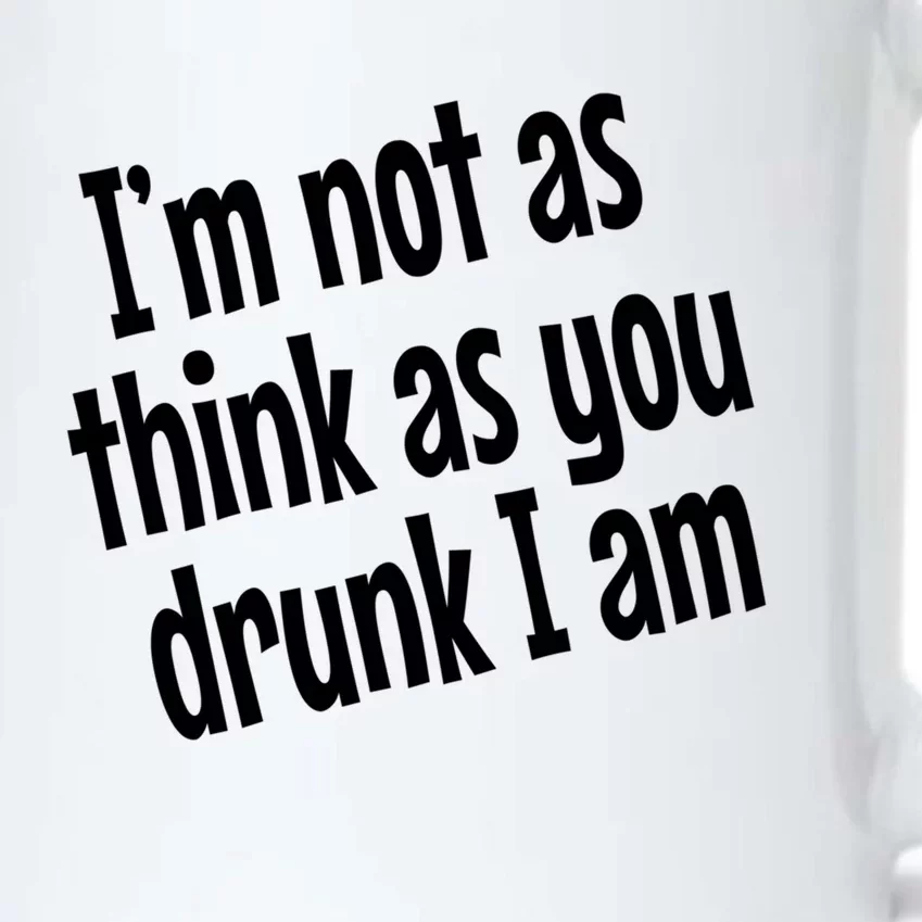 Im Not As Think As You Drunk I Am Funny Adult Ing Cute Gift Black Color Changing Mug