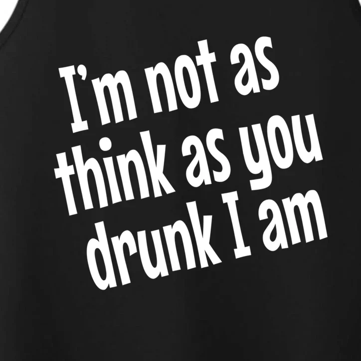 Im Not As Think As You Drunk I Am Funny Adult Ing Cute Gift Performance Tank