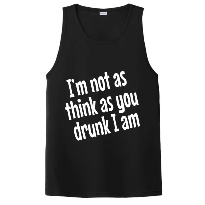 Im Not As Think As You Drunk I Am Funny Adult Ing Cute Gift Performance Tank