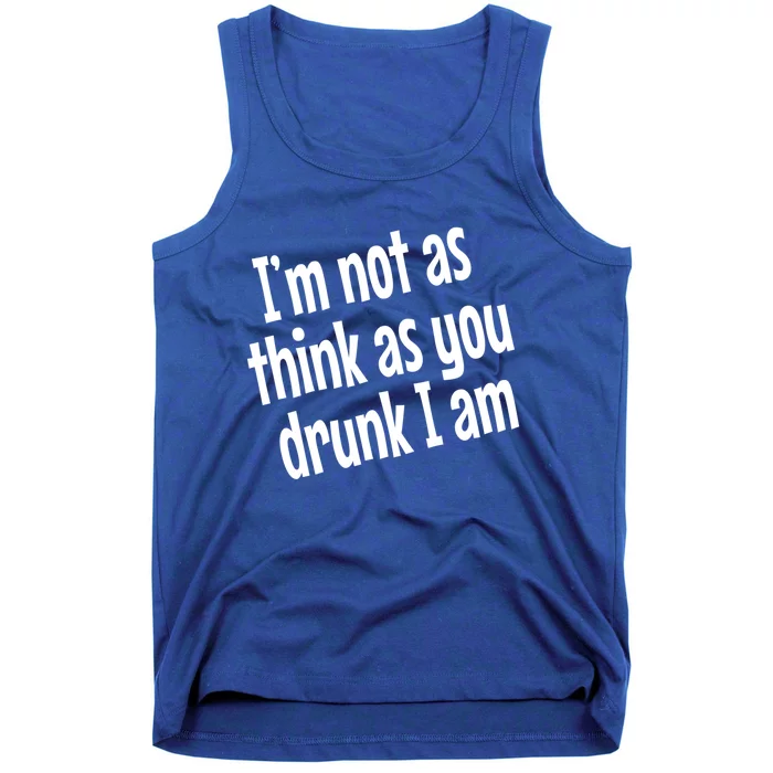 Im Not As Think As You Drunk I Am Funny Adult Ing Cute Gift Tank Top