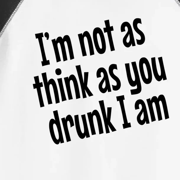 Im Not As Think As You Drunk I Am Funny Adult Ing Cute Gift Toddler Fine Jersey T-Shirt