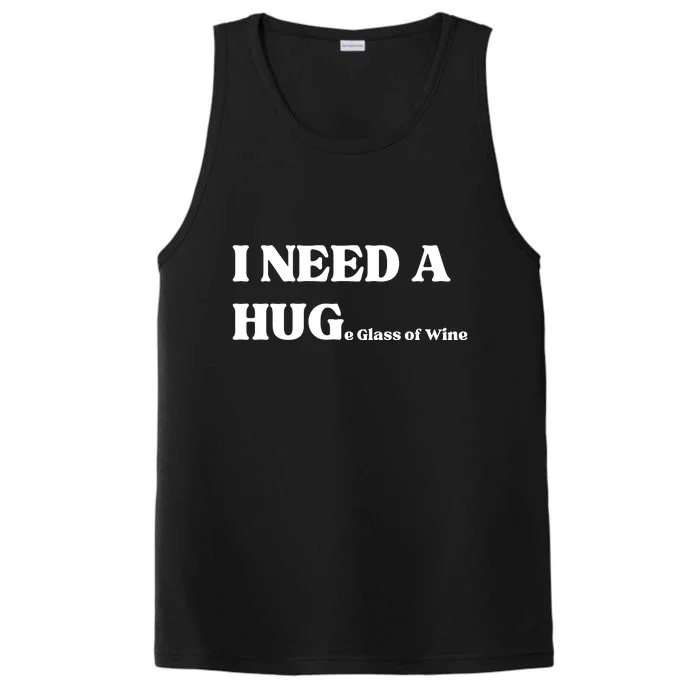 I Need A Huge Glass Of Wine Funny I Need A Hug Performance Tank