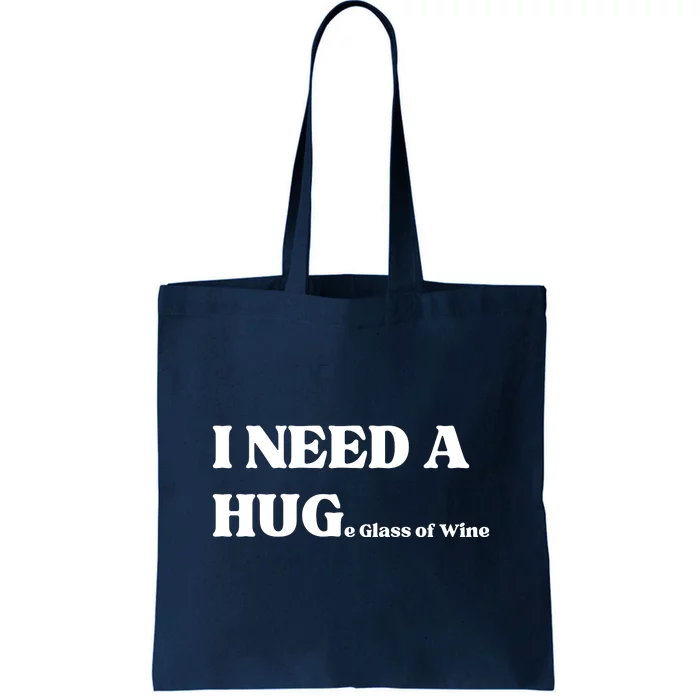 I Need A Huge Glass Of Wine Funny I Need A Hug Tote Bag