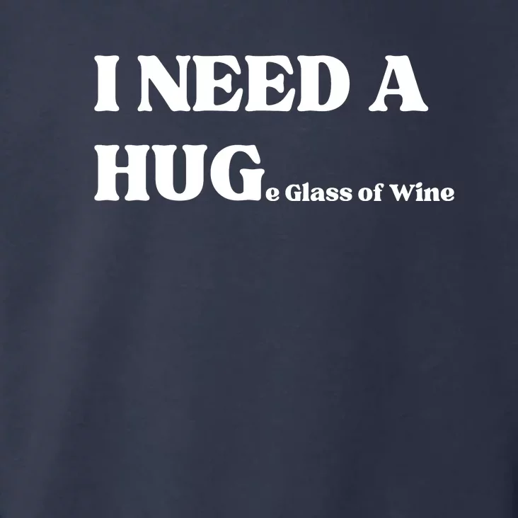 I Need A Huge Glass Of Wine Funny I Need A Hug Toddler Hoodie