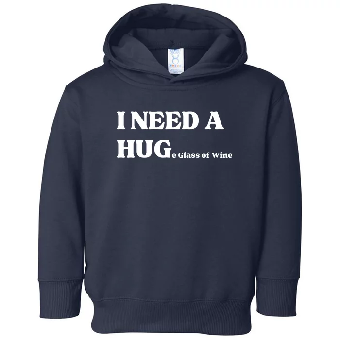 I Need A Huge Glass Of Wine Funny I Need A Hug Toddler Hoodie