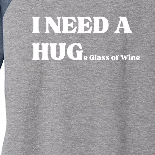 I Need A Huge Glass Of Wine Funny I Need A Hug Women's Tri-Blend 3/4-Sleeve Raglan Shirt