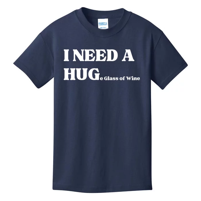 I Need A Huge Glass Of Wine Funny I Need A Hug Kids T-Shirt