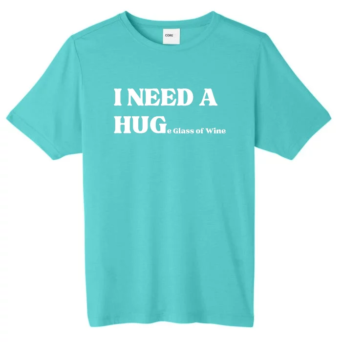 I Need A Huge Glass Of Wine Funny I Need A Hug ChromaSoft Performance T-Shirt