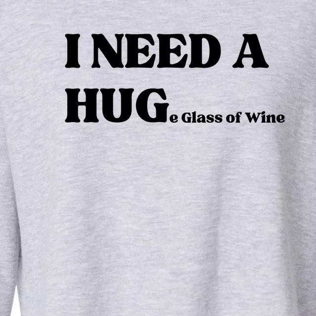 I Need A Huge Glass Of Wine Funny I Need A Hug Cropped Pullover Crew