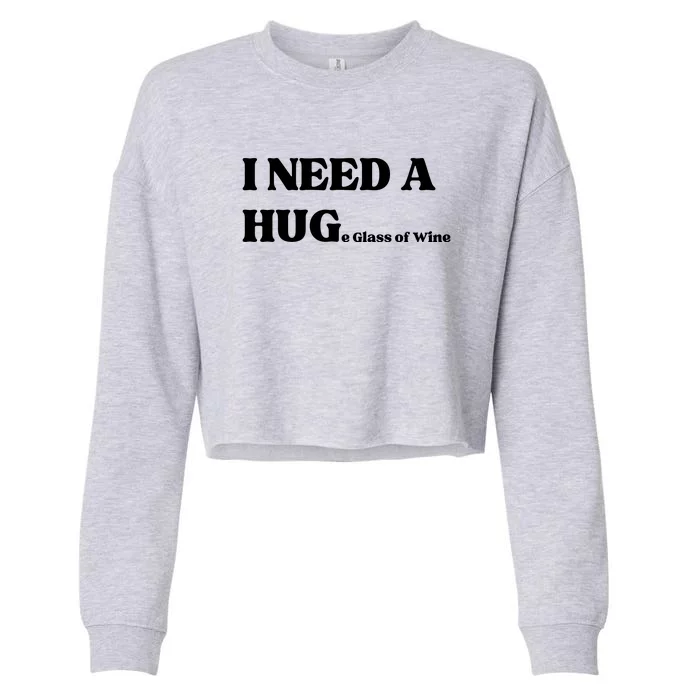 I Need A Huge Glass Of Wine Funny I Need A Hug Cropped Pullover Crew