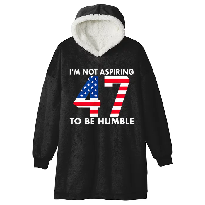 IM Not Aspiring To Be Humble Kamala Harris 47 Hooded Wearable Blanket