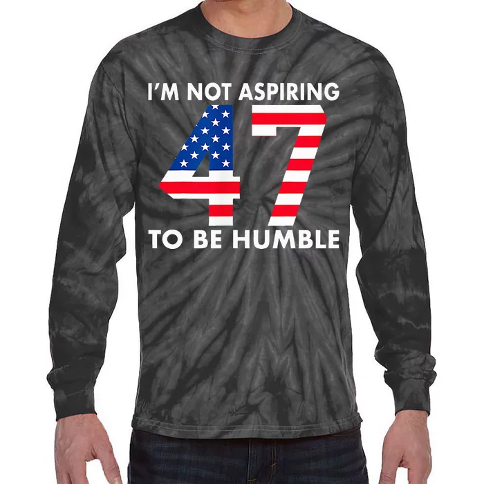 IM Not Aspiring To Be Humble Kamala Harris 47 Tie-Dye Long Sleeve Shirt