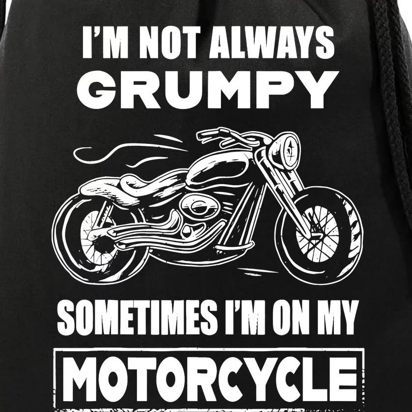 IM Not Always Grumpy Sometimes IM On My Motorcycle Drawstring Bag