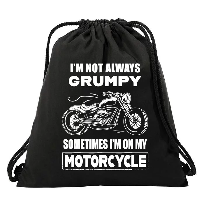 IM Not Always Grumpy Sometimes IM On My Motorcycle Drawstring Bag