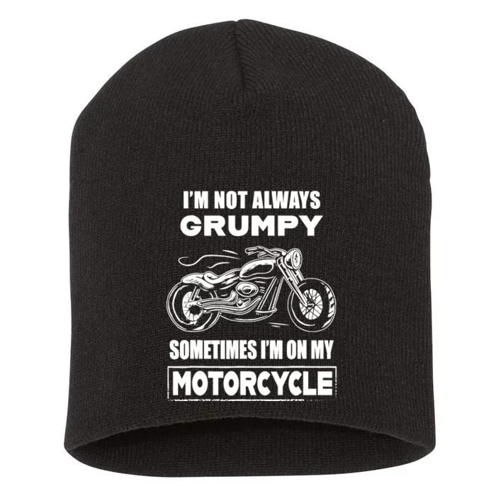 IM Not Always Grumpy Sometimes IM On My Motorcycle Short Acrylic Beanie